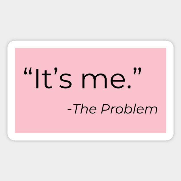 It’s me, the problem Magnet by DIYitCREATEit